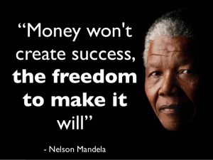 Mandela - Money won't create success the freedom to make it will